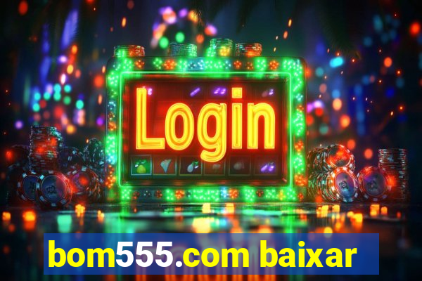 bom555.com baixar